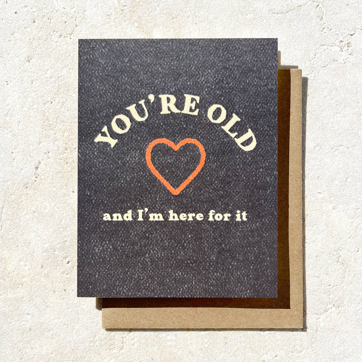 You're Old and I'm Here For It | Funny Birthday Card | Sassy